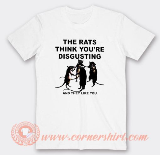 The Rats Think You're Disgusting T-Shirt On Sale