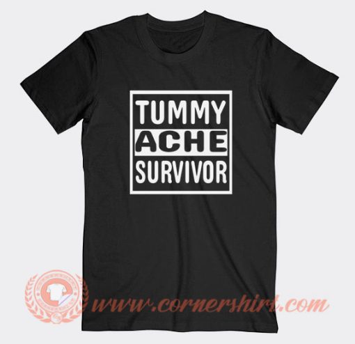 Tummy Ache Survivor T-Shirt On Sale