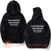 Vaccinated And Ready To Fuck Hoodie On Sale