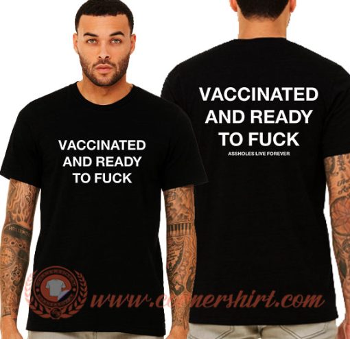 Vaccinated And Ready To Fuck T-Shirt On Sale