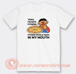 Yeah I'm Into Fitness Fitness Whole Pizza In My Mouth T-Shirt On Sale