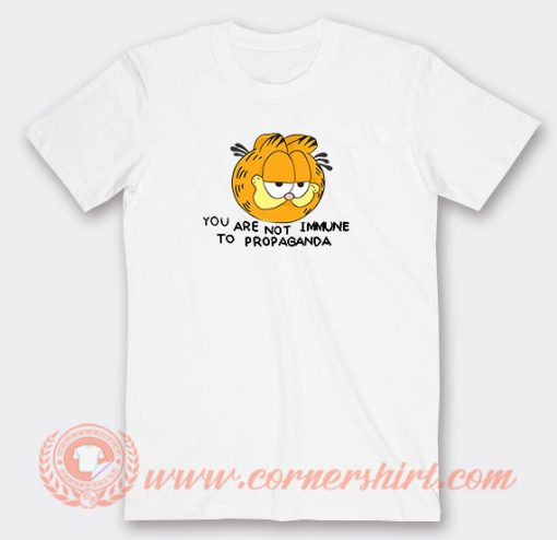 You Are Not Immune To Propaganda Garfield T-Shirt On Sale