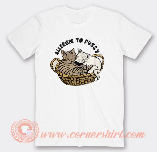 Alergic To Pussy T-Shirt On Sale