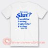Are You A Slut Sensitive Loving Ugly Crier Trying T-Shirt On Sale
