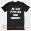 Autism Powered Fuck Machine T-Shirt On Sale
