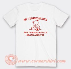 Bear My Tummy Hurts But I'm Being Really Brave About It T-Shirt On Sale