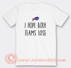 Buffalo Bills I Hope Both Teams Lose T-Shirt On Sale