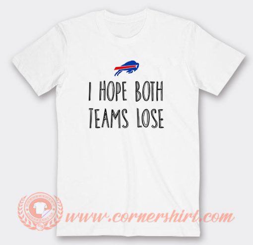 Buffalo Bills I Hope Both Teams Lose T-Shirt On Sale