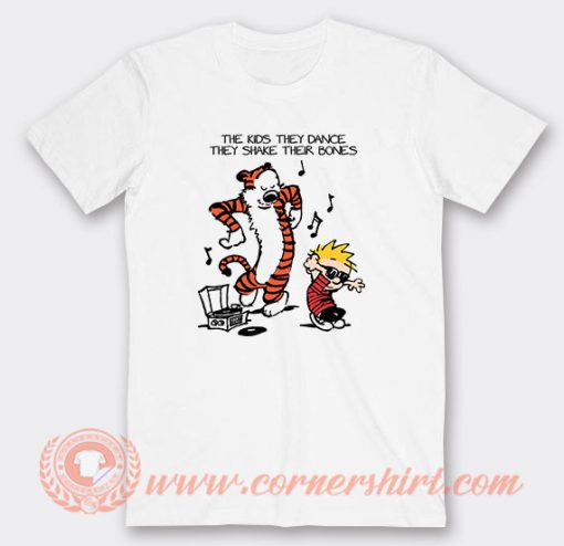 Calvin Hobbes The Kids They Dance T-Shirt On Sale
