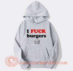 I Fuck Burgers Hoodie On Sale