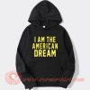 I am The American Dream Hoodie On Sale