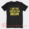 I am The American Dream T-Shirt On Sale