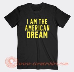 I am The American Dream T-Shirt On Sale