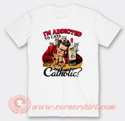 I'm Addicted To Cats Catholic T-Shirt On Sale
