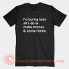 I'm Boring Baby All I Do Is Make Money T-Shirt On Sale