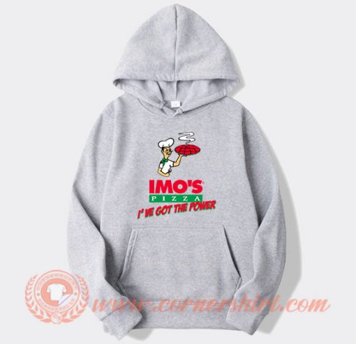 Imo's Pizza I've Got The Power Hoodie On Sale