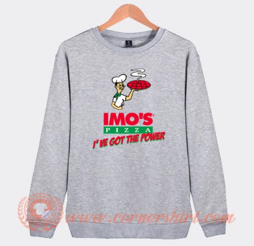 Imo's Pizza I've Got The Power Sweatshirt