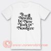 It Will Always Be New York Or Nowhere T-Shirt On Sale