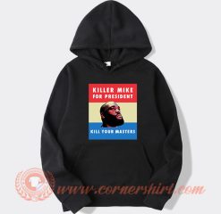 Killer Mike For President Kill Your Master Hoodie On Sale
