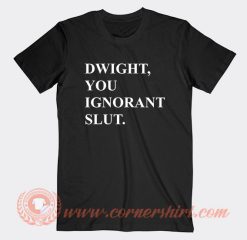 Michael Scott The Office Dwight You Ignorant Slut T-Shirt On Sale