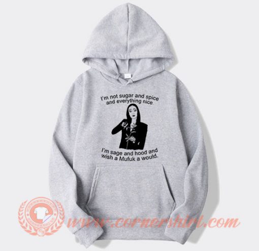 Morticia Addams I’m Not Sugar And Spice And Everything Nice Hoodie On Sale