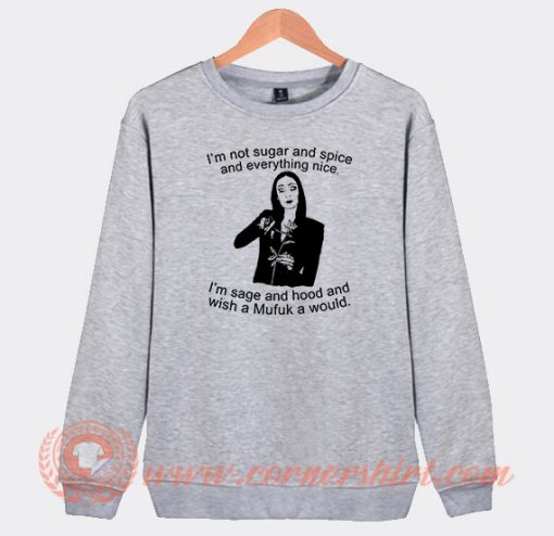 Morticia Addams I’m Not Sugar And Spice And Everything Nice Sweatshirt