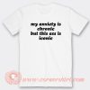 My Anxiety Is Chronic But This Ass Is Iconic T-Shirt On Sale