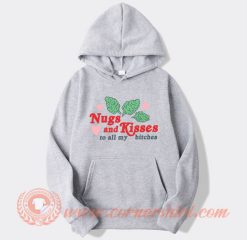 Nugs And Kisses To All My Bitches Hoodie On Sale