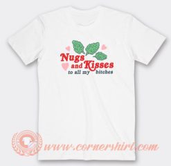 Nugs And Kisses To All My Bitches T-Shirt On Sale