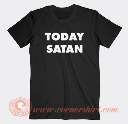 Today Satan T-Shirt On Sale