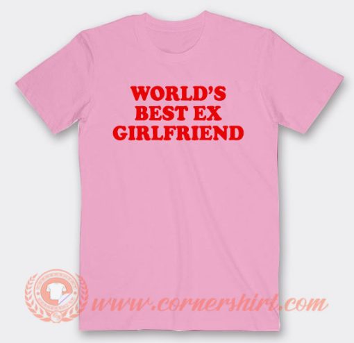 World's Best Ex Girlfriend T-Shirt On Sale