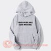 Your Nude Are Safe With Me Hoodie On Sale