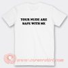 Your Nude Are Safe With Me T-Shirt On Sale