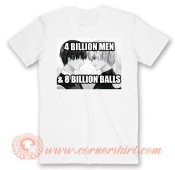4 Billion Men 8 Billion Balls Anime T-Shirt On Sale