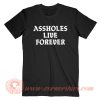 Assholes Live Forever T-Shirt On Sale