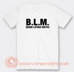 Bang Latina Milfs BLM T-Shirt On Sale