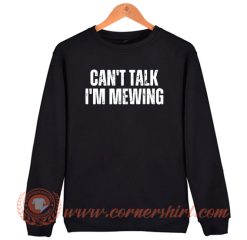 Can't Talk I'm Mewing Sweatshirt