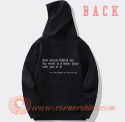Dear Person Behind Me The World Is A Better Place With You Hoodie On Sale