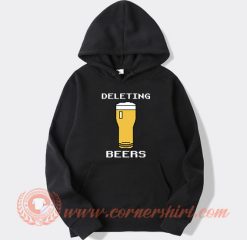 Deleting Beers Hoodie On Sale