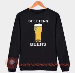 Deleting Beers Sweatshirt