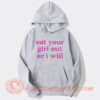 Eat Your Girl Out Or I Will Hoodie On Sale