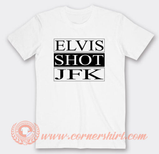 Elvis Shot JFK T-Shirt On Sale