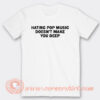 Hating Pop Music Does't Make You Deep T-Shirt On Sale