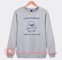 I Have Stability Ability to Stab Sweatshirt