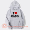 I Love Man Who Whimper Hoodie On Sale