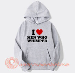 I Love Man Who Whimper Hoodie On Sale