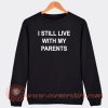 I Still Live With My Parents Sweatshirt