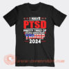 I have PTSD Pretty Tired of Stupid Democrats Trump 2024 T-Shirt On Sale
