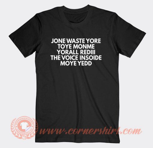 Jone Waste Yore Toye Monme T-Shirt On Sale