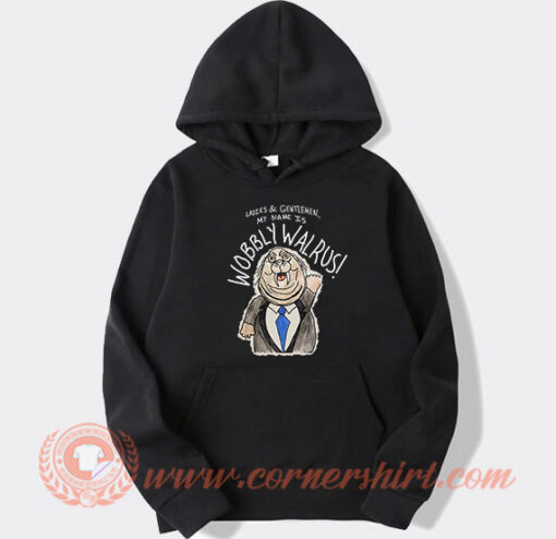 My Name Is Wobbly Walrus Hoodie On Sale